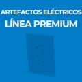 ARTEFACTOS ELÉCTRICOS LÍNEA PREMIUM